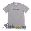 I Know It All T-Shirt