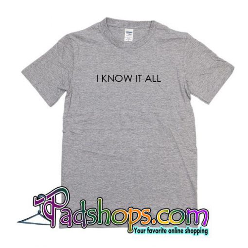 I Know It All T-Shirt