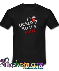 I LICKED IT SO IT S MINE FUNNY Trending T shirt SL
