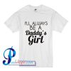 I'LL Always Be A Daddy's Girl T Shirt
