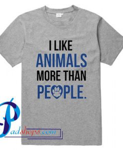 I Like Animals More Than People T Shirt