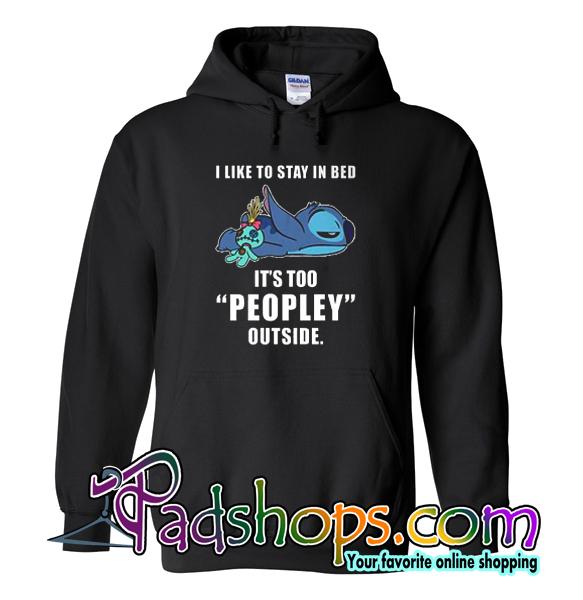 I Like Stay In Bed It’s Too Peopley Outside Hoodie