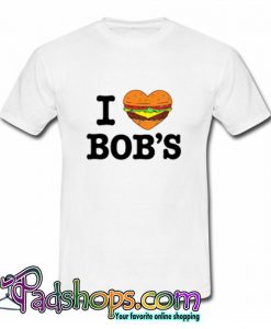 I Love Bob's  T Shirt (PSM)