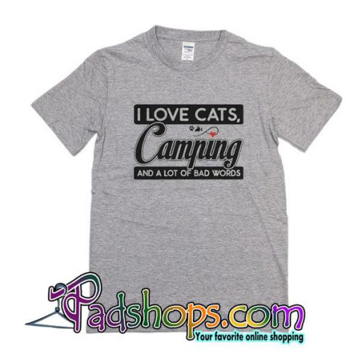 I Love Cats Camping And A Lot Of Bad Words T-Shirt