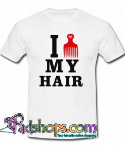 I Love My Hair T Shirt SL