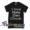 I Love Nate Dan Chuck T Shirt