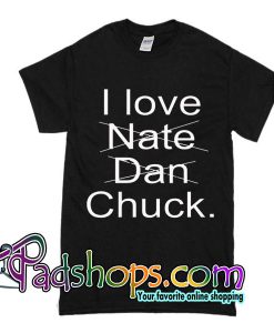 I Love Nate Dan Chuck T Shirt