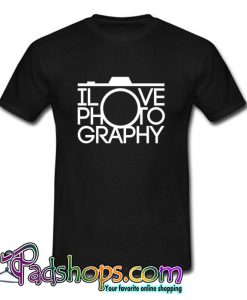 I Love Photography T Shirt (PSM)