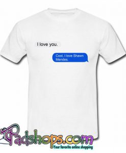 I Love Shawn Mendes iMessage T Shirt (PSM)