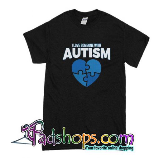 I Love Someone With Autism T-Shirt