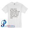 I May Not Be The Girl That Everyone Wants T Shirt