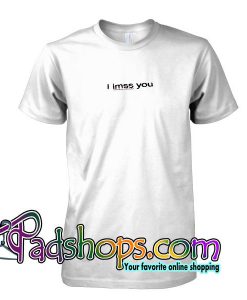 I Miss You Spelling Error T Shirt