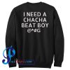 I Need A Chacha Beat Boy Sweatshirt Back