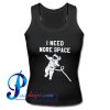 I Need More Space Tank Top