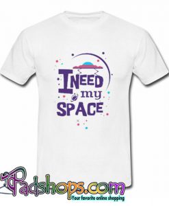 I Need Space Galaxy T Shirt (PSM)