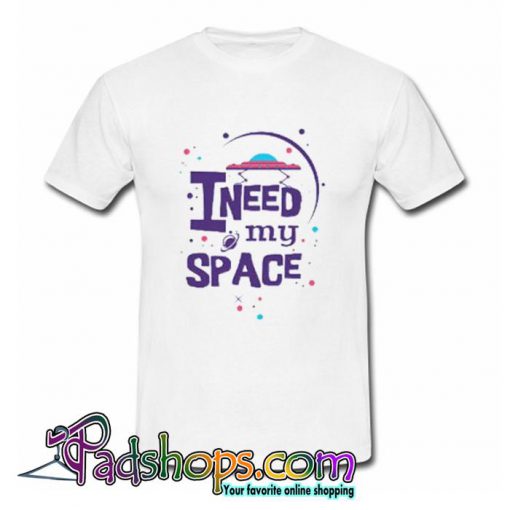 I Need Space Galaxy T Shirt (PSM)