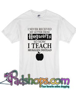 I Never Received My Letter From Hogwarts T-Shirt