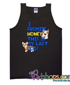 I Promise Honey This is my last dog Tank Top SL