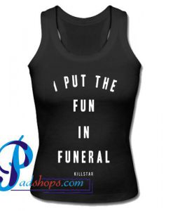 I Put The Fun in Funeral Killstar Tank Top