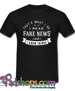 I Read Fake News T Shirt (PSM)