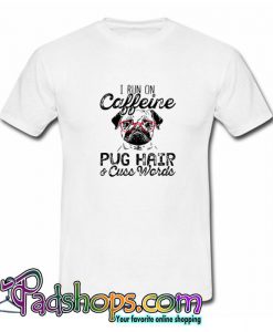 I Run On Caffeine Pitbull Pug And Cuss T shirt SL