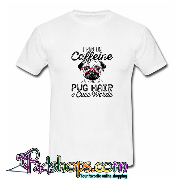 I Run On Caffeine Pitbull Pug And Cuss T shirt SL