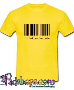 I Think You're Cute T Shirt (PSM)