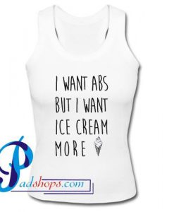 I Want ABS But I Want Ice Cream More Tank top