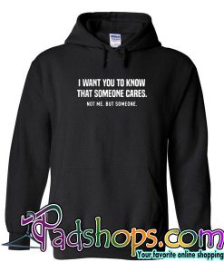 I Want You To Know That Someone Cares Hoodie