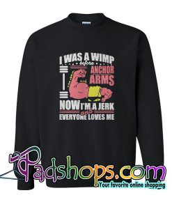 I Was A Wimp Before Anchore Arms Sweatshirt