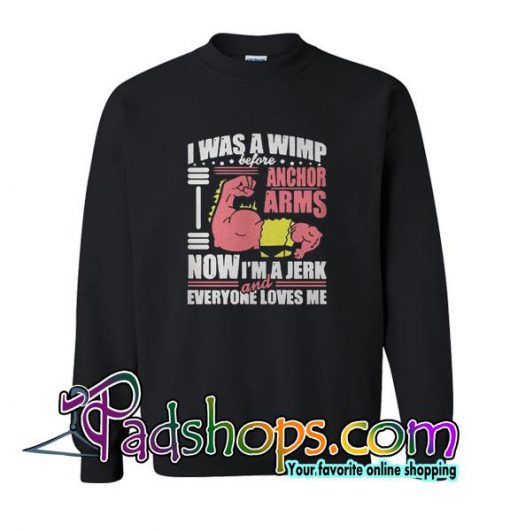 I Was A Wimp Before Anchore Arms Sweatshirt