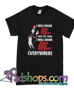 I Will Drink Diet Dr Pepper Here T-Shirt