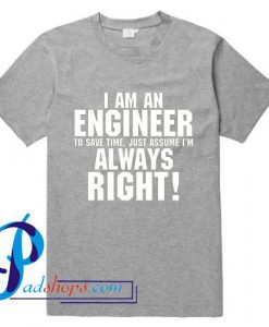 I am an Engineer T Shirt