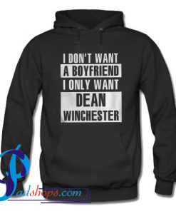 I don't want a boyfriend I only want Dean Winchester Hoodie