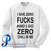 I give zero fucks Sweatshirt