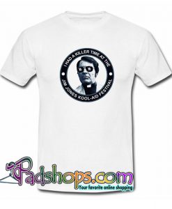 I had a killer time at the jim jones kool aid festival  T Shirt SL