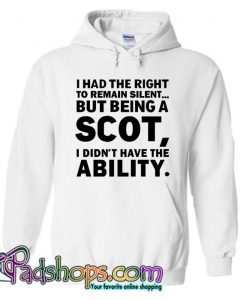 I had the right to remain silent but being a scot  Hoodie SL