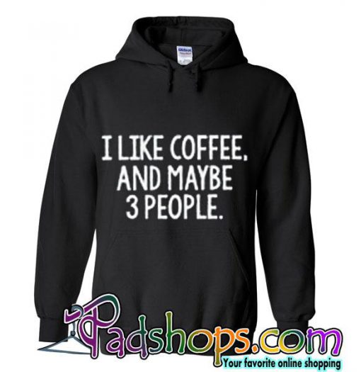 I like coffee and maybe 3 people racerback hoodie