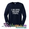 I like coffee and maybe 3 people racerback sweatshirt