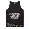 I like coffee and maybe 3 people racerback tank tops