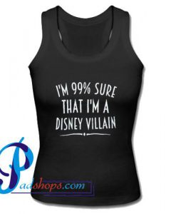 I'm 99% Sure That I Am A Disney Villain Tank Top