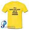 I'm A Happy Go Lucky Ray Of Fucking Sunshine T Shirt