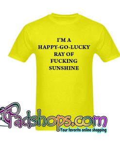 I'm A Happy Go Lucky T Shirt