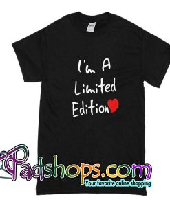 I'm A Limited Edition T Shirt