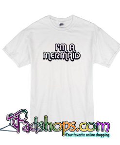 I'm A Mermaid T-Shirt