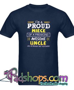 I'm A Proud Niece Of A Freaking Awesome Uncle T-Shirt