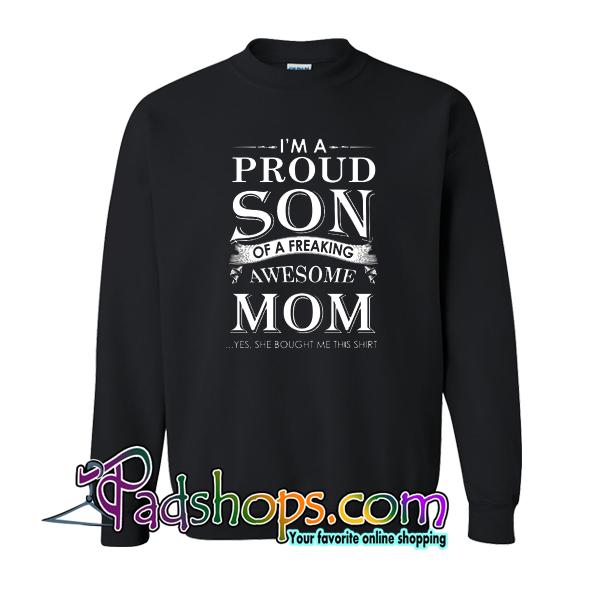 I'm A Proud Son Of A Freaking Awesome Mom Sweatshirt