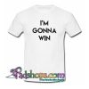 I m Gonna Win T Shirt SL