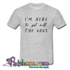 I'm Here To Pet  All The Dogs T Shirt (PSM)