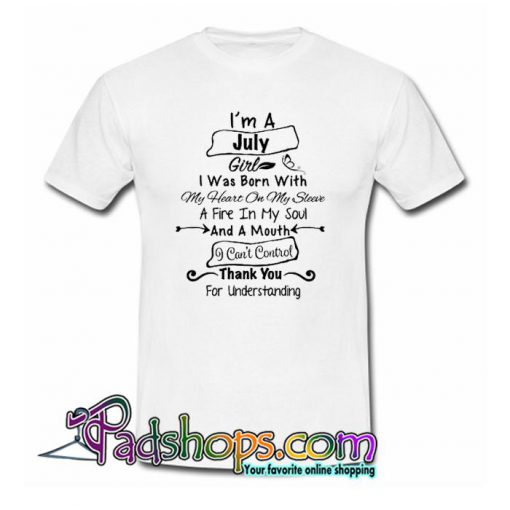 I’m July Girl I Was Born With My Heart On My Sleeve T Shirt SL